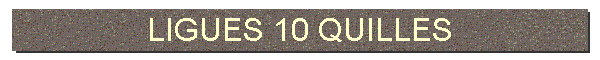 LIGUES 10 QUILLES