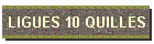 LIGUES 10 QUILLES