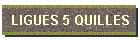 LIGUES 5 QUILLES
